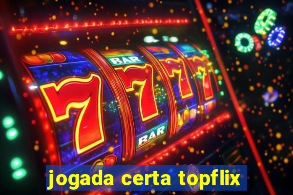 jogada certa topflix